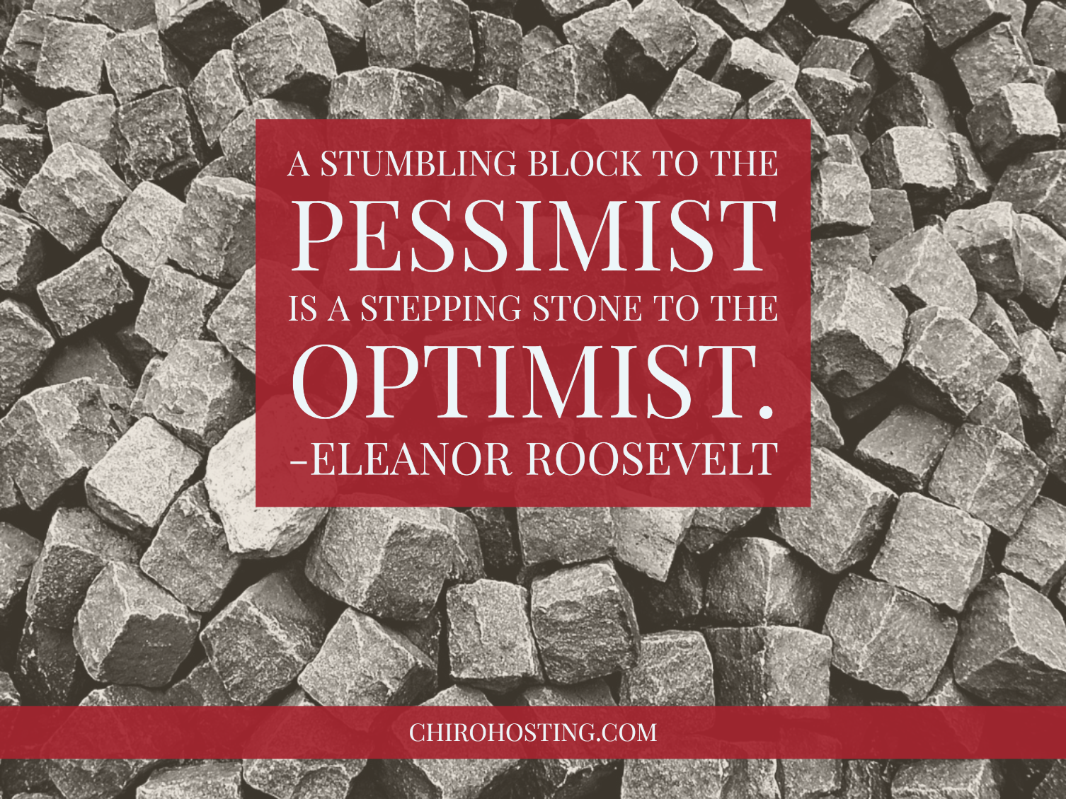 A Stumbling Block to the Pessimist Is a Stepping Stone to the Optimist